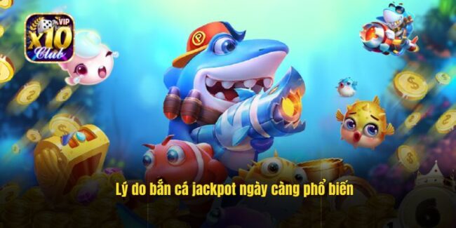 Lý do bắn cá jackpot ngày càng phổ biến