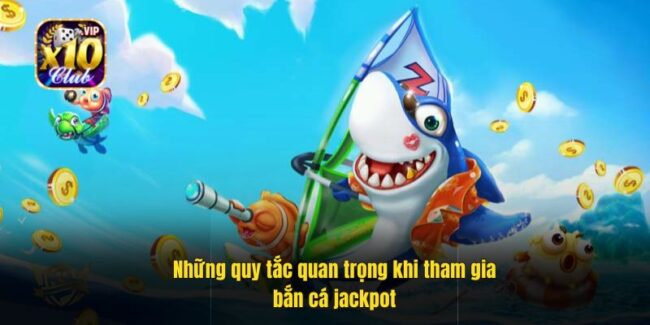 Những quy tắc quan trọng khi tham gia bắn cá jackpot